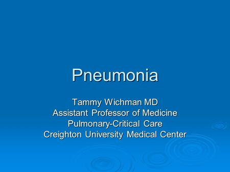 Pneumonia Tammy Wichman MD Assistant Professor of Medicine