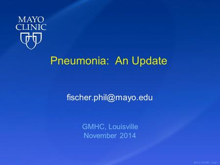 ©2012 MFMER | slide-1 Pneumonia: An Update GMHC, Louisville November 2014.