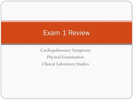 Exam 1 Review Cardiopulmonary Symptoms Physical Examination