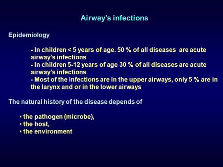 Airway’s infections Epidemiology - In children < 5 years of age. 50 % of all diseases are acute airway’s infections - In children 5-12 years of age 30.