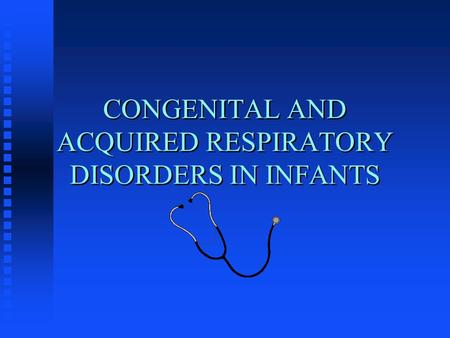 CONGENITAL AND ACQUIRED RESPIRATORY DISORDERS IN INFANTS.