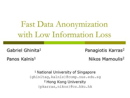 Fast Data Anonymization with Low Information Loss 1 National University of Singapore 2 Hong Kong University