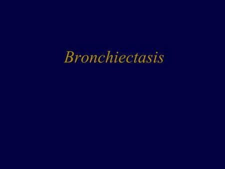 Bronchiectasis. Bronchiectasis is the term used to describe abnormal dilatation of the bronchi. It is usually acquired but may result from an underlying.