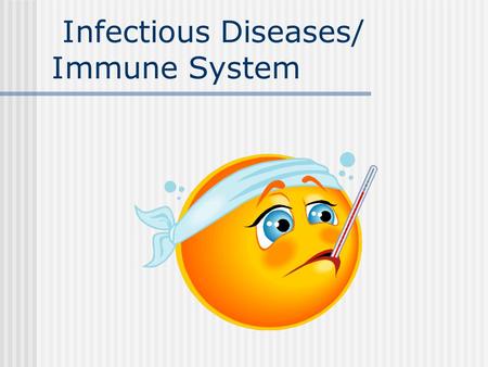 Infectious Diseases/ Immune System. NOTES Infectious Disease= caused by pathogens that enter, live in/on, and multiply within the human body. Pathogens=