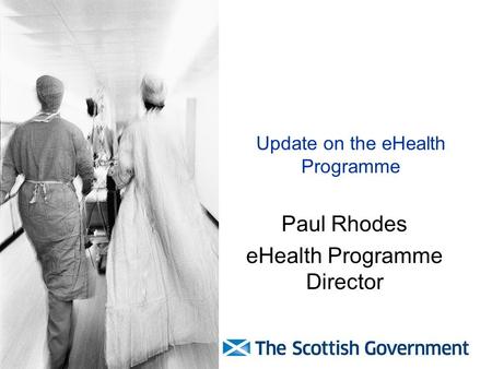 Update on the eHealth Programme Paul Rhodes eHealth Programme Director.