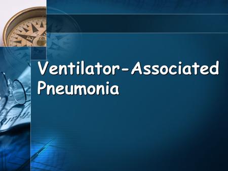 Ventilator-Associated Pneumonia. Introduction Definition 48 hours after intubation mechanically ventilated No clinical evidence of pneumonia prior to.