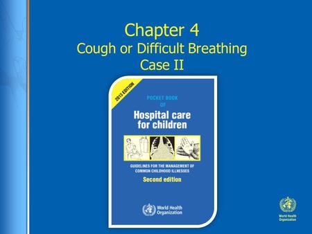 Chapter 4 Cough or Difficult Breathing Case II. Case study: Ratu 11 month old boy with 5 days of cough and fever, yesterday he became short of breath.