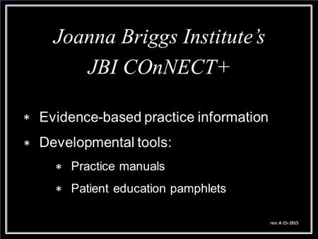 Joanna Briggs Institute’s JBI COnNECT+ Joanna Briggs Institute’s JBI COnNECT+ Evidence-based practice information Developmental tools: Practice manuals.