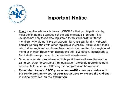 Important Notice  Every member who wants to earn CRCE for their participation today must complete the evaluation at the end of today’s program. This includes.