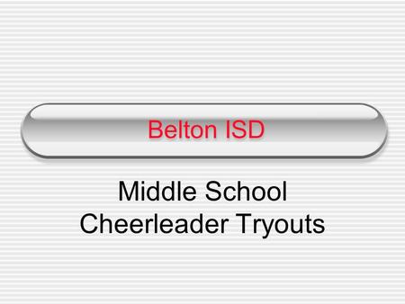 Belton ISD Middle School Cheerleader Tryouts. Friday, March 28 You must return the completed tryout packet by 4 PM in order to tryout. NBMS- Brittany.