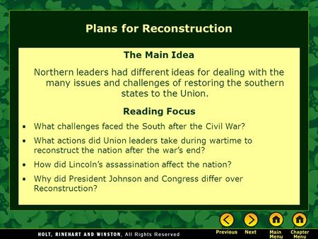 Plans for Reconstruction The Main Idea Northern leaders had different ideas for dealing with the many issues and challenges of restoring the southern states.