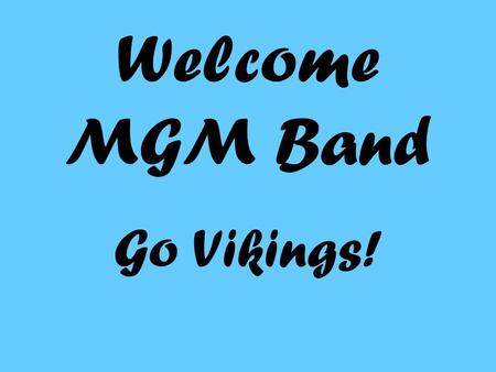 Welcome MGM Band Go Vikings!. Attention No Food or Drinks In the Band Room You will be placed on Clean-Up Duty if you can’t follow this rule!! Yo’ Mama.