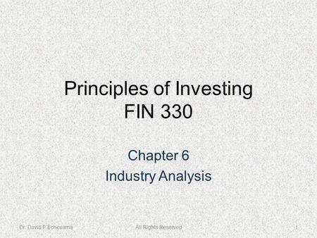 Principles of Investing FIN 330 Chapter 6 Industry Analysis Dr. David P EchevarriaAll Rights Reserved1.