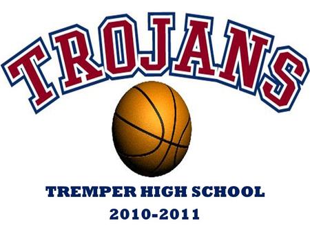 TREMPER HIGH SCHOOL 2010-2011. Tremper vs. Muskego Tuesday, December 14, 7:15 p.m. Promotional Ideas: Door prizes- first 100 get an early holiday gift.