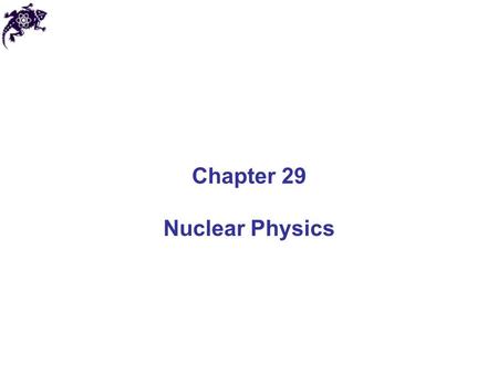 Chapter 29 Nuclear Physics.