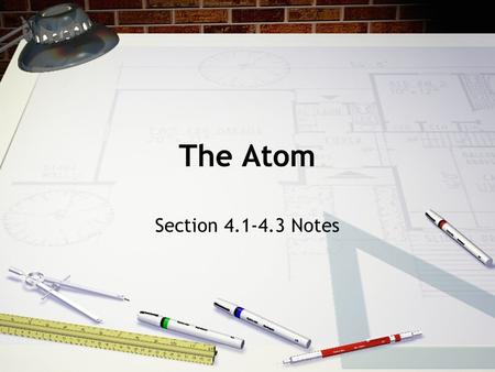 The Atom Section 4.1-4.3 Notes.