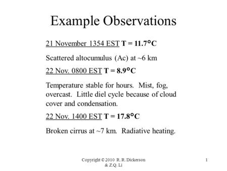 Copyright © 2010 R. R. Dickerson & Z.Q. Li 1 Example Observations 21 November 1354 EST T = 11.7°C Scattered altocumulus (Ac) at ~6 km 22 Nov. 0800 EST.