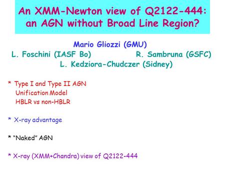 An XMM-Newton view of Q2122-444: an AGN without Broad Line Region? Mario Gliozzi (GMU) L. Foschini (IASF Bo) R. Sambruna (GSFC) L. Kedziora-Chudczer (Sidney)