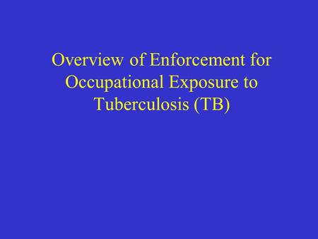 Overview of Enforcement for Occupational Exposure to Tuberculosis (TB)