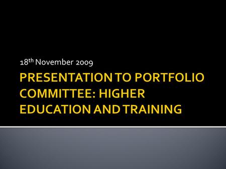 18 th November 2009. 1. PROGRESS WITH ESTABLISHING THE DEPARTMENT OF HIGHER EDUCATION AND TRAINING 2. TRANSFER OF COLLEGE FUNCTION 3. TOWARDS THE 2010/11.