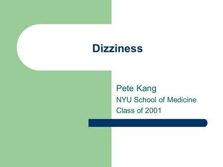 Dizziness Pete Kang NYU School of Medicine Class of 2001.