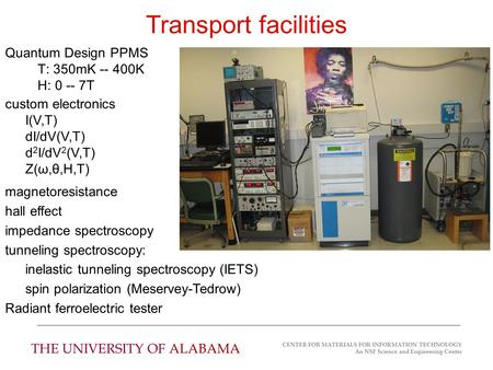 THE UNIVERSITY OF ALABAMA CENTER FOR MATERIALS FOR INFORMATION TECHNOLOGY An NSF Science and Engineering Center Quantum Design PPMS T: 350mK -- 400K H: