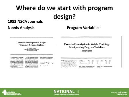 Where do we start with program design? 1983 NSCA Journals Needs AnalysisProgram Variables.