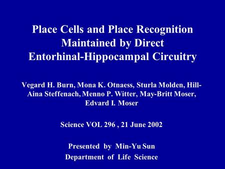 Place Cells and Place Recognition Maintained by Direct Entorhinal-Hippocampal Circuitry Vegard H. Burn, Mona K. Otnaess, Sturla Molden, Hill- Aina Steffenach,