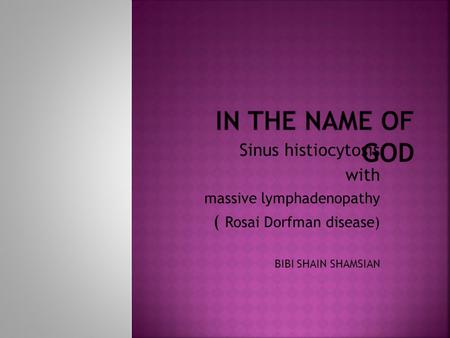 In the name of God Sinus histiocytosis with ( Rosai Dorfman disease)