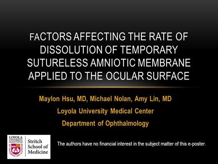 Maylon Hsu, MD, Michael Nolan, Amy Lin, MD Loyola University Medical Center Department of Ophthalmology FA CTORS AFFECTING THE RATE OF DISSOLUTION OF TEMPORARY.