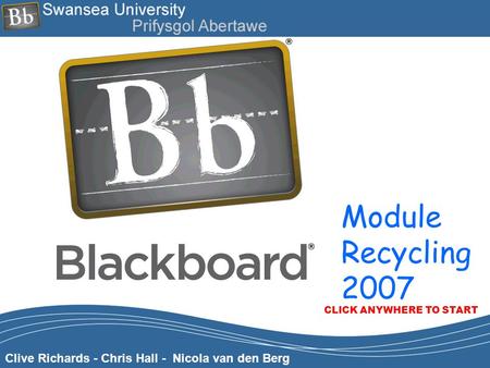 Clive Richards - Chris Hall - Nicola van den Berg Module Recycling 2007 CLICK ANYWHERE TO START.