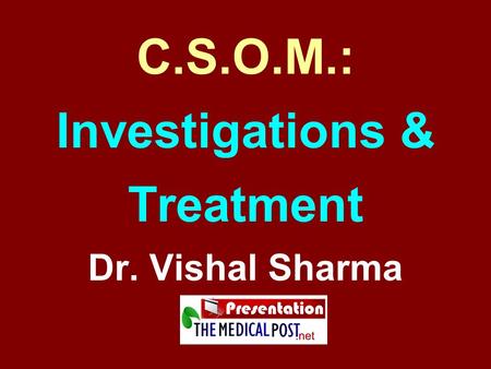 C.S.O.M.: Investigations & Treatment