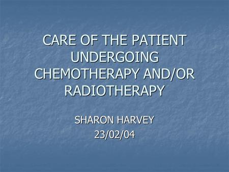 CARE OF THE PATIENT UNDERGOING CHEMOTHERAPY AND/OR RADIOTHERAPY