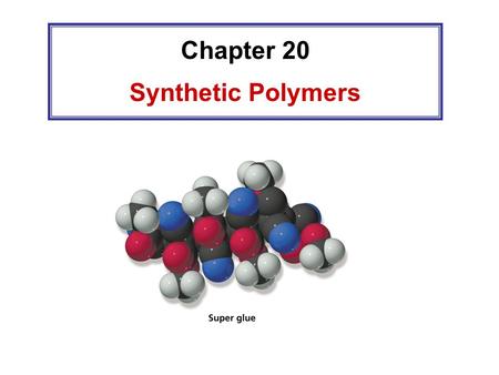 Chapter 20 Synthetic Polymers. A polymer is a large molecule made by linking together repeating units of small molecules called monomers.