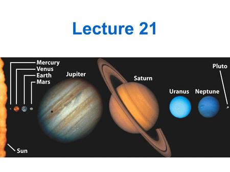 Lecture 21. Outline Jupiter and Saturn –Orbit –Surface –Atmosphere –Rings –Moons.