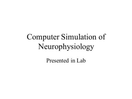 Computer Simulation of Neurophysiology Presented in Lab.