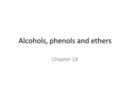 Alcohols, phenols and ethers