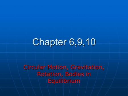 Circular Motion, Gravitation, Rotation, Bodies in Equilibrium