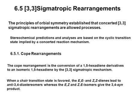 6.5 [3,3]Sigmatropic Rearrangements The principles of orbial symmetry established that concerted [3,3] sigmatropic rearrangements are allowed processes.
