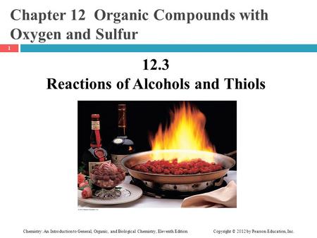 Chemistry: An Introduction to General, Organic, and Biological Chemistry, Eleventh Edition Copyright © 2012 by Pearson Education, Inc. Chapter 12 Organic.