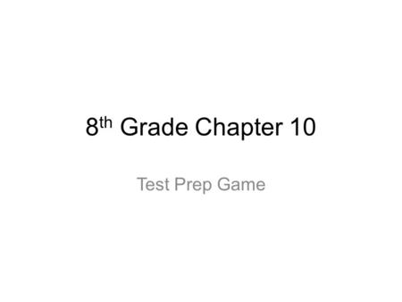 8th Grade Chapter 10 Test Prep Game.