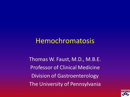 Hemochromatosis Thomas W. Faust, M.D., M.B.E.