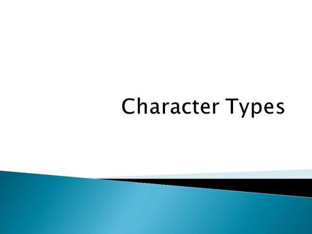  This lesson is about the different types of characters found in literature. The different types I will cover in this lesson are the protagonist, antagonist,
