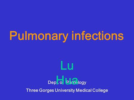 Pulmonary infections Dept. of Pathology Three Gorges University Medical College Lu Hua.