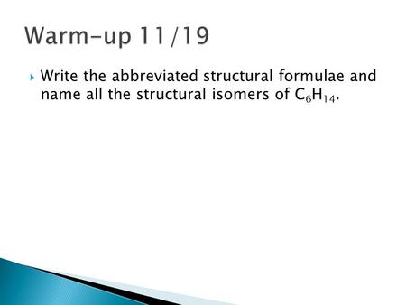  Write the abbreviated structural formulae and name all the structural isomers of C 6 H 14.