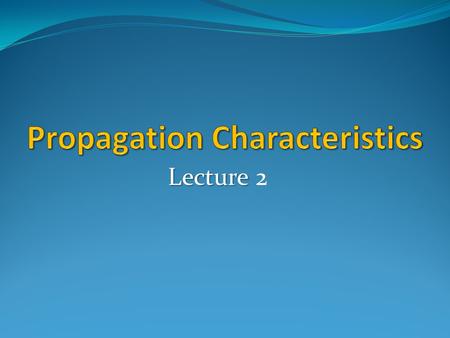Propagation Characteristics