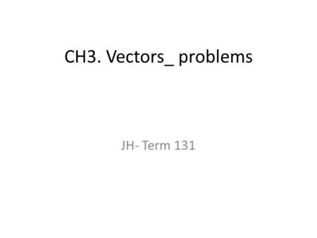 CH3. Vectors_ problems JH- Term 131.