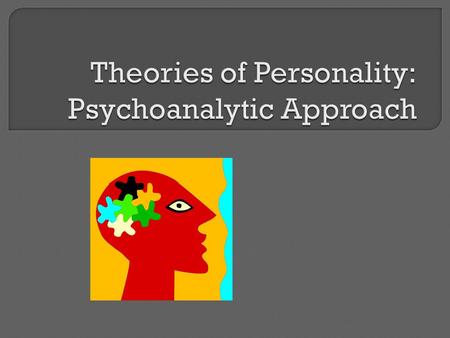 Theories of Personality: Psychoanalytic Approach