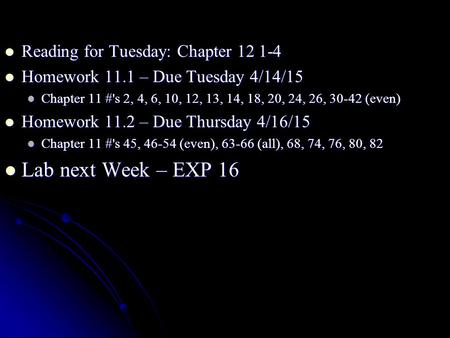 Reading for Tuesday: Chapter 12 1-4 Reading for Tuesday: Chapter 12 1-4 Homework 11.1 – Due Tuesday 4/14/15 Homework 11.1 – Due Tuesday 4/14/15 Chapter.
