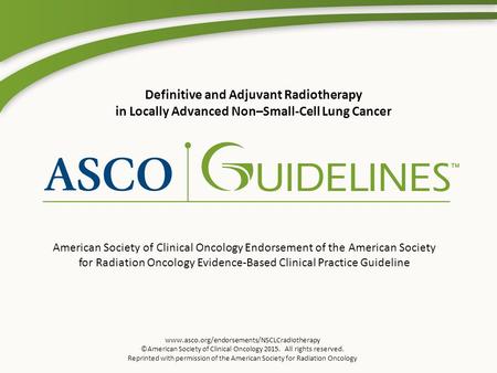 Www.asco.org/endorsements/NSCLCradiotherapy ©American Society of Clinical Oncology 2015. All rights reserved. Reprinted with permission of the American.